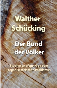 Paperback Der Bund der Völker: Studien und Vorträge zum organisatorischen Pazifismus [German] Book