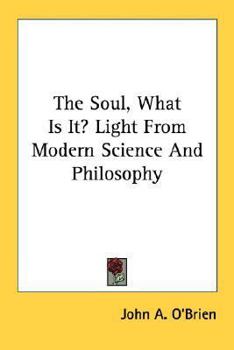 Paperback The Soul, What Is It? Light From Modern Science And Philosophy Book