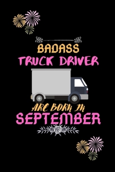 Paperback Badass Truck Driver are born in September.: Gift for truck driver birthday or friends close one. Book