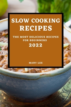 Paperback Slow Cooking Recipes 2022: The Most Delicious Recipes for Beginners Book