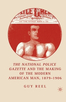 Paperback National Police Gazette and the Making of the Modern American Man, 1879-1906 Book