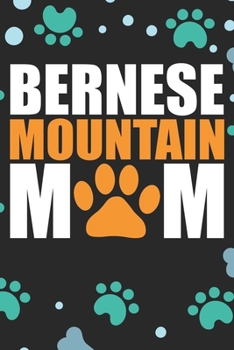 Bernese Mountain Mom: Cool Bernese Mountain Dog Journal Notebook - Bernese Mountain Puppy Lover Gifts – Funny Bernese Mountain Dog Notebook - Bernese Mountain Owner Gifts. 6 x 9 in 120 pages