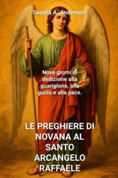LE PREGHIERE DI NOVANA AL SANTO ARCANGELO RAFFAELE: Nove giorni di dedizione alla guarigione, alla guida e alla pace.