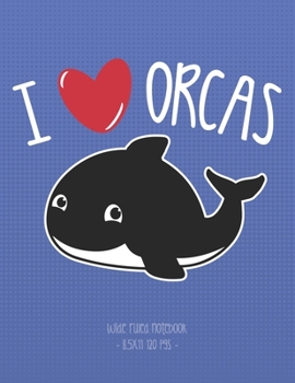 I LOVE ORCAS: School Notebook Cute Killer Whale Girl Gift 8.5x11 Wide Ruled (Love Orca Killer Whales Kids)