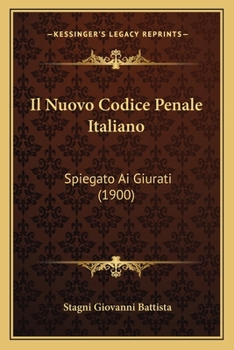Paperback Il Nuovo Codice Penale Italiano: Spiegato Ai Giurati (1900) [Italian] Book