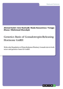 Paperback Genetics Basis of Gonadotropin-Releasing Hormone GnRH: Molecular Regulation of Hypothalamus Pituitary Gonads Axis in both sexes and genetics basis for Book