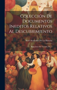 Hardcover Colección De Documentos Ineditos Relativos Al Descubrimiento: Relaciones De Yucatán, Pte. 2 [Spanish] Book