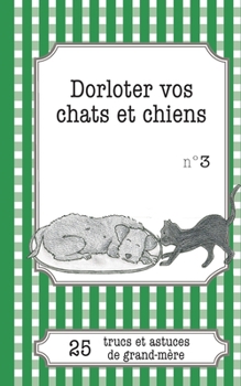 Paperback Dorloter vos chats et chiens: 25 trucs et astuces de grand-mère [French] Book