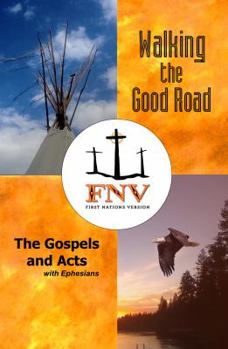 Paperback Walking the Good Road: The Gospels and Acts with Ephesians - First Nations Version Book