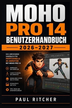 Paperback MOHO PRO 14 BENUTZERHANDBUCH 2026–2027: Praxisnaher Einstieg in 2D-Animation, Figuren-Rigging, Zeichnen, Zeitleiste, Effekte und Render-Workflows (German Edition) [German] Book