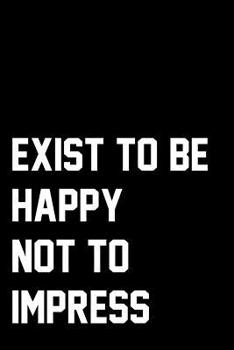 Paperback Exist To Be Happy Not To Impress: Wide Ruled Composition Notebook Book