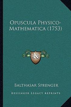 Paperback Opuscula Physico-Mathematica (1753) [Latin] Book