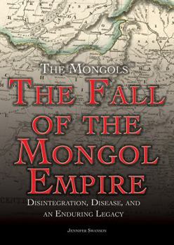 The Fall of the Mongol Empire: Disintegration, Disease, and an Enduring Legacy