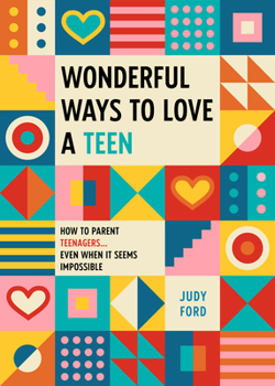 Paperback Wonderful Ways to Love a Teen: How to Parent Teenagers...Even When It Seems Impossible Book