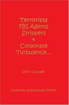 Paperback Terrorists FBI Agents Strippers & Corporate Turbulence...: Don't U Laugh! Book