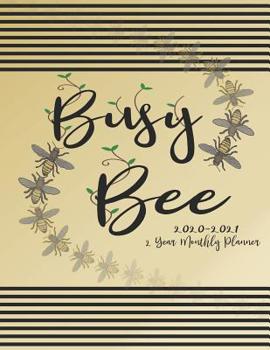 Paperback Busy Bee 2020 - 2021 2 Year Monthly Planner: Complete Monthly Calendar Organizer: Contacts & Notes: Bee Lover's Cover Design Book