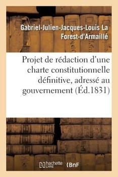 Paperback Projet de Rédaction d'Une Charte Constitutionnelle Définitive, Adressé Au Gouvernement: Et Aux Citoyens Français [French] Book