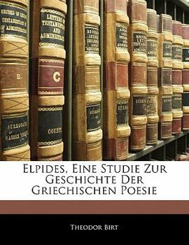 Paperback Elpides, Eine Studie Zur Geschichte Der Griechischen Poesie [German] Book