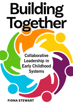 Paperback Building Together: Collaborative Leadership in Early Childhood Systems Book