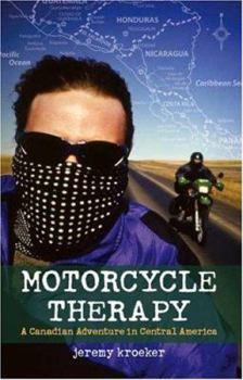 Paperback Motorcycle Therapy: A Canadian Adventure in Central America Book