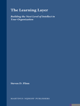 Hardcover The Learning Layer: Building the Next Level of Intellect in Your Organization Book