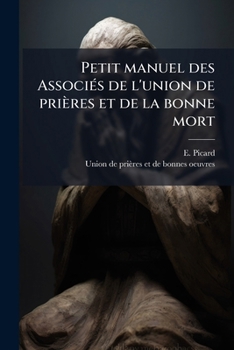 Paperback Petit manuel des Associés de l'union de prières et de la bonne mort [French] Book
