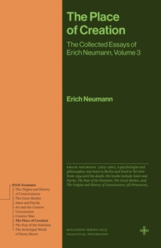 Hardcover The Place of Creation: The Collected Essays of Erich Neumann, Volume 3 Book
