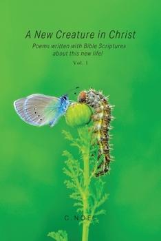Paperback A New Creature in Christ: Poems Written with Bible Scriptures About This New Life! Vol. 1 Book
