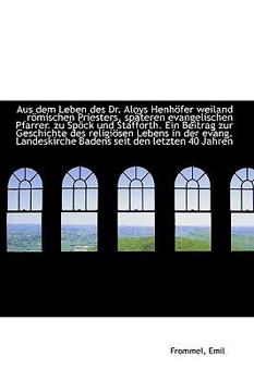 Aus dem Leben des Dr. Aloys Henh�fer weiland r�mischen Priesters, sp�teren evangelischen Pfarrer. zu