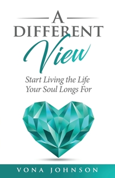 Paperback A Different View: Start Living the Life Your Soul Longs For Book