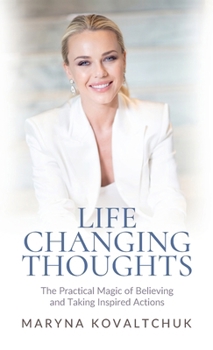 Hardcover Life Changing Thoughts: The Practical Magic of Believing and Taking Inspired Action Book