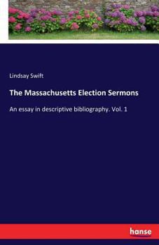 Paperback The Massachusetts Election Sermons: An essay in descriptive bibliography. Vol. 1 Book