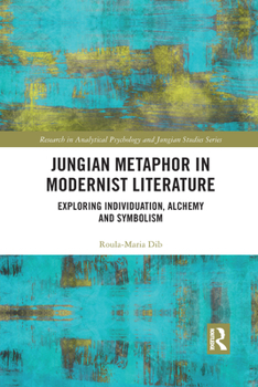 Paperback Jungian Metaphor in Modernist Literature: Exploring Individuation, Alchemy and Symbolism Book