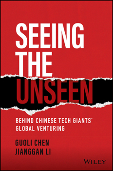 Hardcover Seeing the Unseen: Behind Chinese Tech Giants' Global Venturing Book