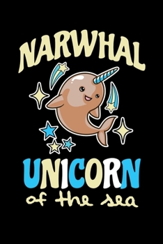 Narwhal Unicorn Of The Sea: Notebook For Narwhal Lovers Whale Fans