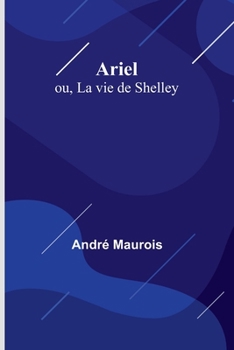 Paperback Ariel: ou, La vie de Shelley [French] Book