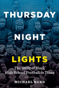 Paperback Thursday Night Lights: The Story of Black High School Football in Texas Book