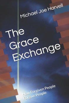 Paperback The Grace Exchange: How Forgiven People Forgive People Book