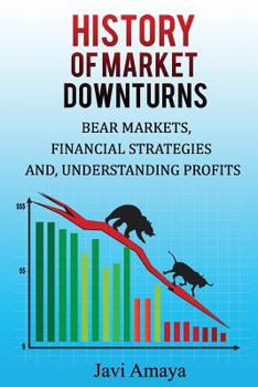 Paperback A History of MARKET DOWNTURNS: Bear Market, Financial Strategies, and Profits Book