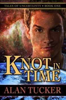 Knot in Time - Book #1 of the Tales of Uncertainty,