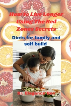 How to Live Longer Using The Red Zones Secrets: Diets for family and self build