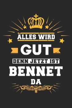 Paperback Alles wird gut denn jetzt ist Bennet da: Notizbuch liniert 120 Seiten f?r Notizen Zeichnungen Formeln Organizer Tagebuch f?r den Vater Bruder Sohn [German] Book
