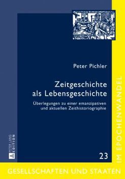 Hardcover Zeitgeschichte als Lebensgeschichte: Ueberlegungen zu einer emanzipativen und aktuellen Zeithistoriographie [German] Book