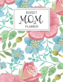Budget Mom Planner: Monthly Weekly Daily Family Budget Planner Workbook with Bill Payment Tracker Debt and Savings Log Organizer Income Expenses ... Personal or Business Accounting Notebook