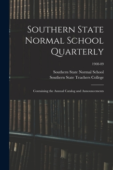 Paperback Southern State Normal School Quarterly: Containing the Annual Catalog and Announcements; 1908-09 Book