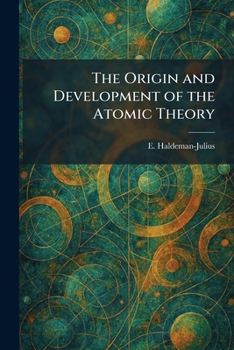 The Origin and Development of the Atomic Theory