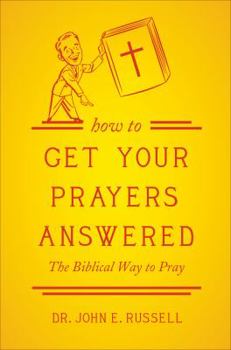 Paperback How to Get Your Prayers Answered: The Biblical Way to Pray Book