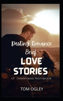 Destiny Romance: Brief love Stories Of Destinless Romance