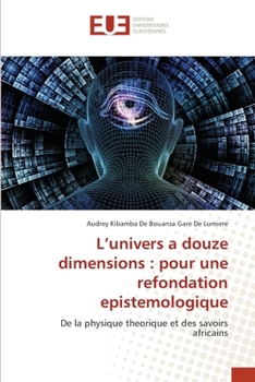 L'univers a douze dimensions: pour une refondation epistemologique