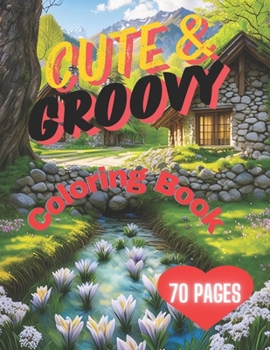Cute & Groovy Coloring Book: Easy & Bold Coloring Pages Featuring Lovely Thinks, Landscap, Animals & More